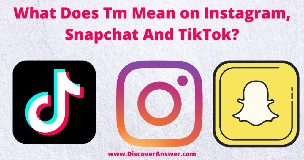 What Does Tm Mean on Instagram Snapchat And TikTok