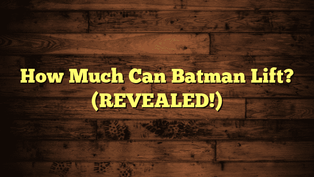 How Much Can Batman Lift? (REVEALED!)