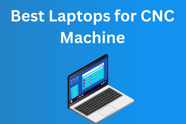 Best Laptops for CNC Machine