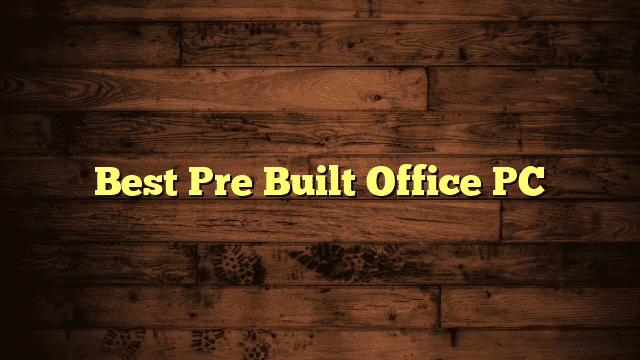 Best Pre Built Office PC