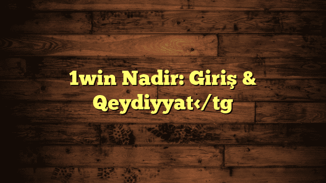 1win Nadir: Giriş & Qeydiyyat