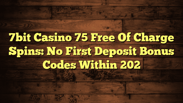 7bit Casino 75 Free Of Charge Spins: No First Deposit Bonus Codes Within 202