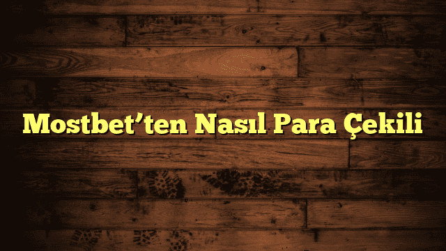 Mostbet’ten Nasıl Para Çekili