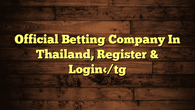 Official Betting Company In Thailand, Register & Login