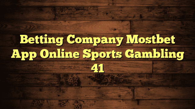 Betting Company Mostbet App Online Sports Gambling 41