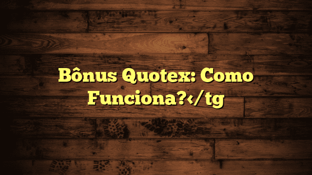 Bônus Quotex: Como Funciona?