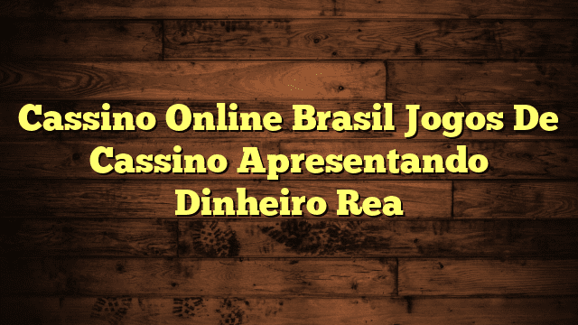 Cassino Online Brasil Jogos De Cassino Apresentando Dinheiro Rea