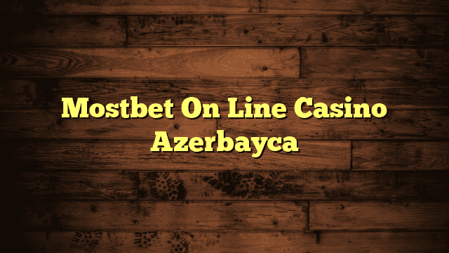 Mostbet On Line Casino Azerbayca