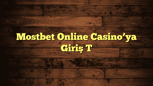 Mostbet Online Casino’ya Giriş T