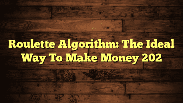 Roulette Algorithm: The Ideal Way To Make Money 202