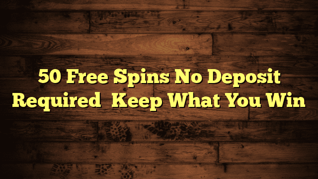 50 Free Spins No Deposit Required️ Keep What You Win