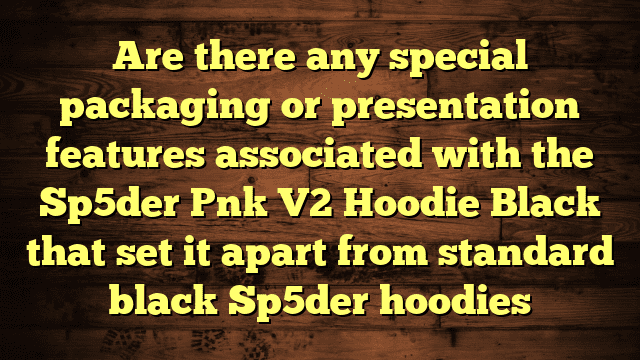 Are there any special packaging or presentation features associated with the Sp5der Pnk V2 Hoodie Black that set it apart from standard black Sp5der hoodies