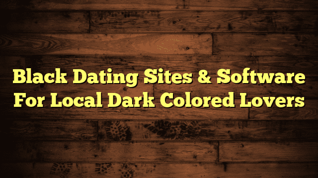 Black Dating Sites & Software For Local Dark Colored Lovers