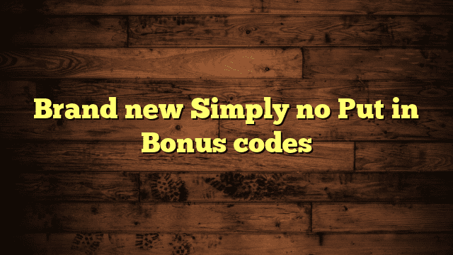 Brand new Simply no Put in Bonus codes