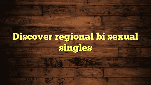 Discover regional bi sexual singles