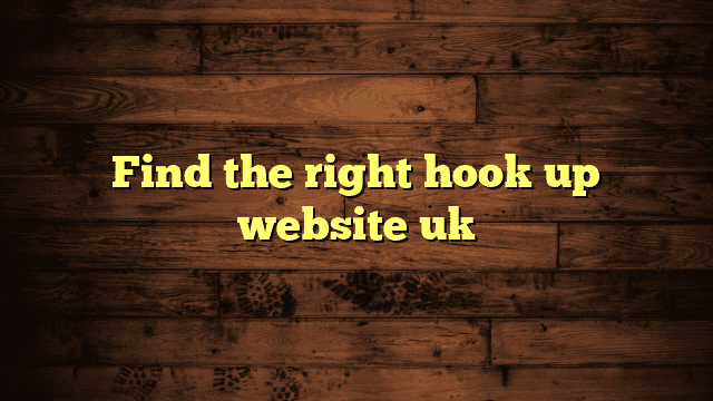 Find the right hook up website uk