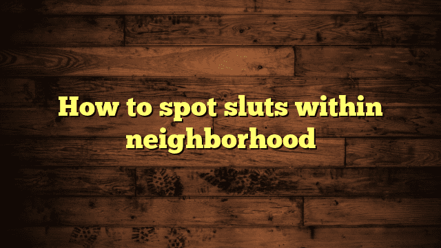 How to spot sluts within neighborhood