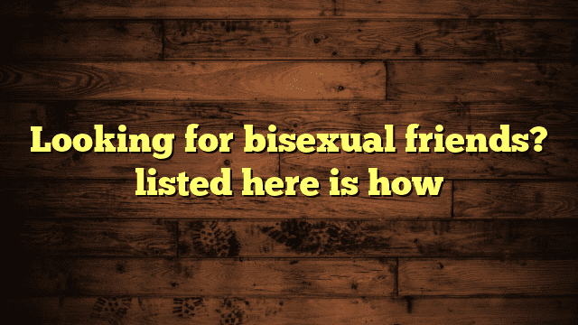 Looking for bisexual friends? listed here is how