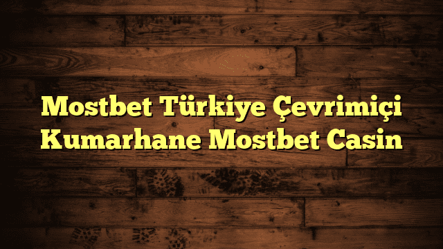 Mostbet Türkiye Çevrimiçi Kumarhane Mostbet Casin