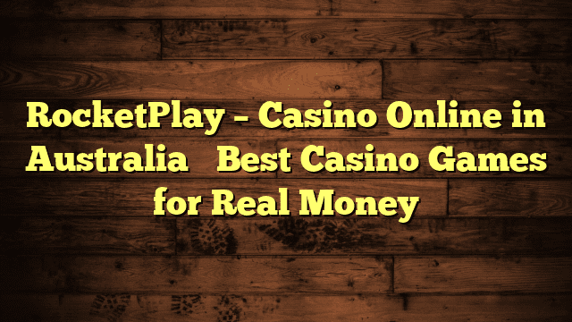 RocketPlay – Casino Online in Australia │ Best Casino Games for Real Money