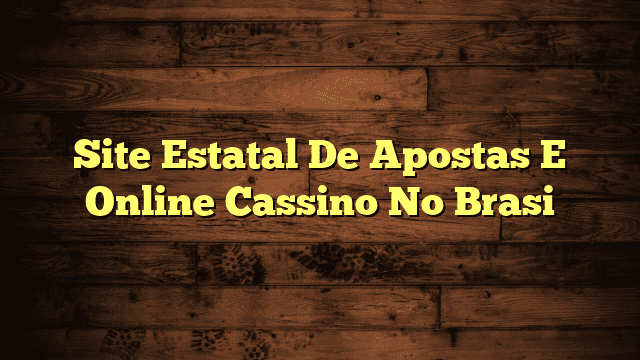 Site Estatal De Apostas E Online Cassino No Brasi