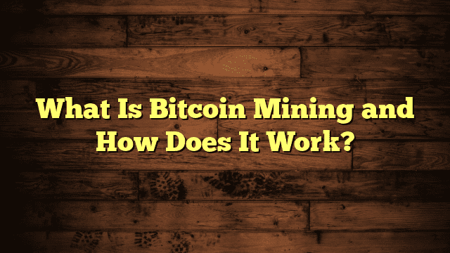 What Is Bitcoin Mining and How Does It Work?