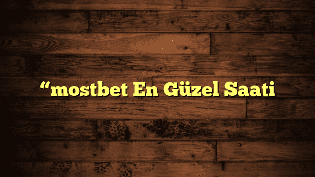 “mostbet En Güzel Saati