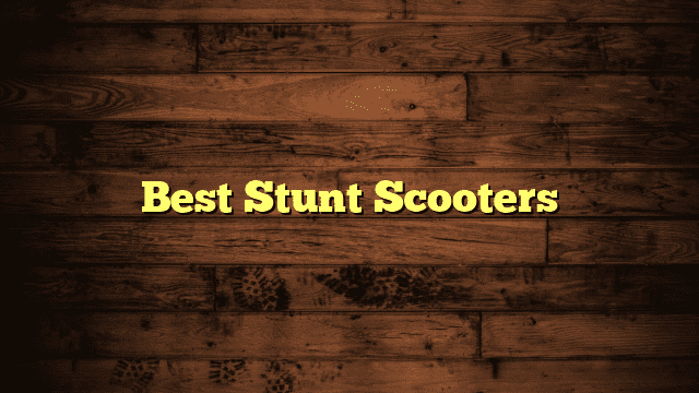 Best Stunt Scooters